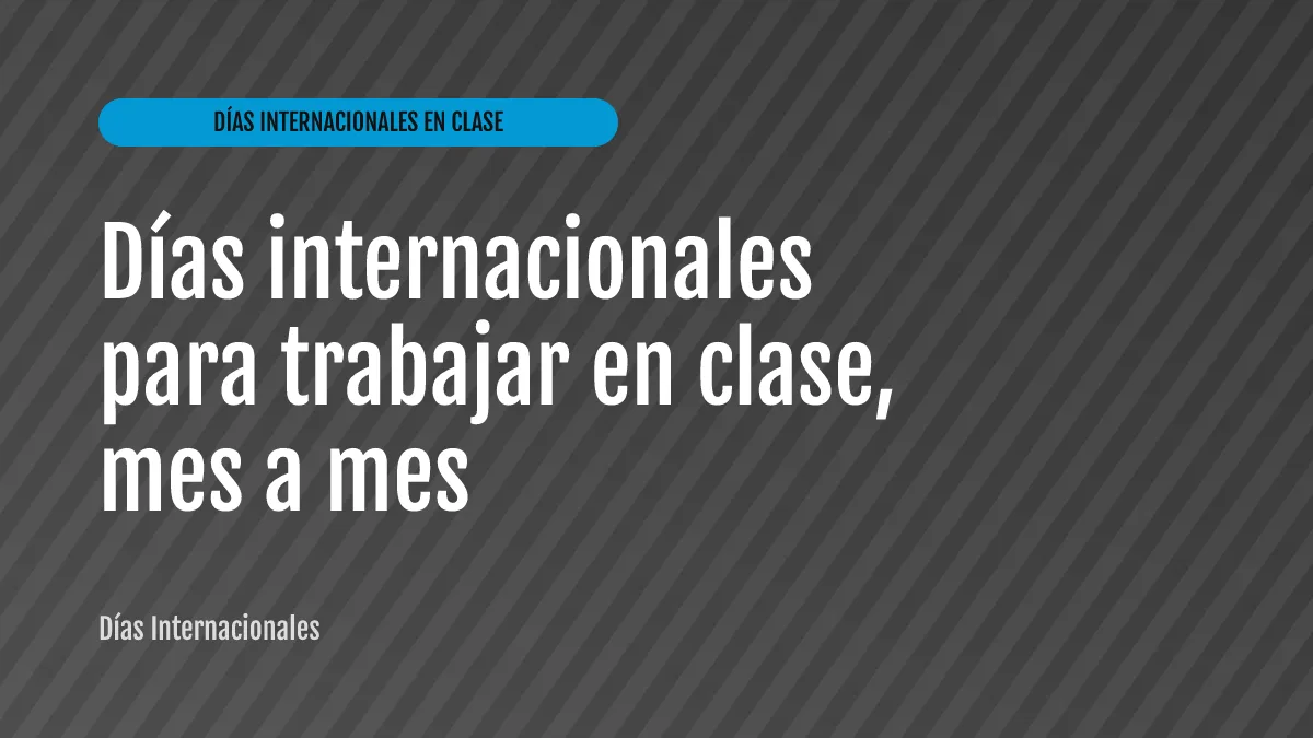 Días internacionales para trabajar en clase, mes a mes
